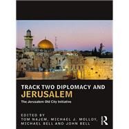 Track Two Diplomacy and Jerusalem: The Jerusalem Old City Initiative by Najem; Tom, 9781138666733