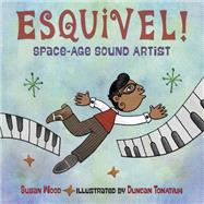 Esquivel!  Space-Age Sound Artist by Wood, Susan; Tontiuh, Duncan, 9781580896733
