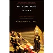 My Seditious Heart by Roy, Arundhati, 9781608466733