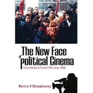 The New Face of Political Cinema by O'Shaughnessy, Martin, 9781845456733