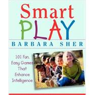Smart Play 101 Fun, Easy Games That Enhance Intelligence by Sher, Barbara, 9780471466734