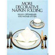 More Decorative Napkin Folding by Oppenheimer, Lillian; Epstein, Natalie, 9780486246734
