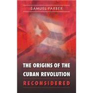 The Origins of the Cuban Revolution Reconsidered by Farber, Samuel, 9780807856734