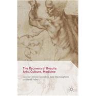 The Recovery of Beauty: Arts, Culture, Medicine by Saunders, Corinne; Macnaughton, Jane; Fuller, David, 9781137426734