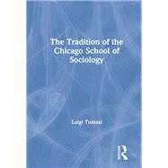 The Tradition of the Chicago School of Sociology by Tomasi, Luigi, 9781138276734