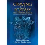 Craving for Ecstasy and Natural Highs : A Positive Approach to Mood Alteration by Harvey B. Milkman, 9781412956734