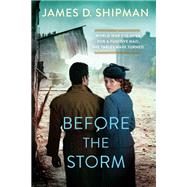 Before the Storm A Thrilling Historical Novel of Real Life Nazi Hunters by Shipman, James D., 9781496736734