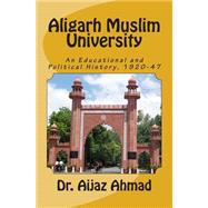 Aligarh Muslim University by Ahmad, Aijaz, 9781508536734