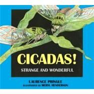 Cicadas! Strange and Wonderful by Pringle, Laurence; Henderson, Meryl Learnihan, 9781590786734