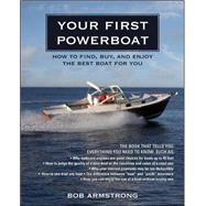 Your First Powerboat How to Find, Buy, and Enjoy the Best Boat for You by Armstrong, Robert, 9780071496735