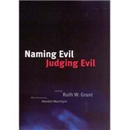 Naming Evil, Judging Evil by Grant, Ruth Weissbourd; MacIntyre, Alasdair C., 9780226306735