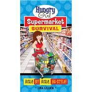 Hungry Girl Supermarket Survival Aisle by Aisle, HG-Style! by Lillien, Lisa, 9780312676735