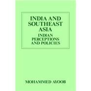 India and Southeast Asia (Routledge Revivals): Indian Perceptions and Policies by Ayoob; Mohammed, 9780415706735