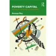 Poverty Capital: Microfinance and the Making of Development by Roy; Ananya, 9780415876735