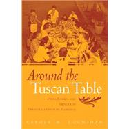 Around the Tuscan Table: Food, Family, and Gender in Twentieth Century Florence by Counihan,Carole M., 9780415946735
