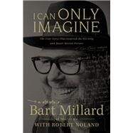 I Can Only Imagine by Millard, Bart; Noland, Robert (CON), 9780785216735