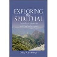 Exploring the Spiritual: Paths for Counselors and Psychotherapists by Matteson,David R., 9780789036735