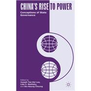China's Rise to Power Conceptions of State Governance by Lee, Joseph Tse-Hei; Nedilsky, Lida V.; Cheung, Siu-Keung, 9781137276735