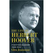 The Life of Herbert Hoover Fighting Quaker, 1928-1933 by Jeansonne, Glen, 9781137346735
