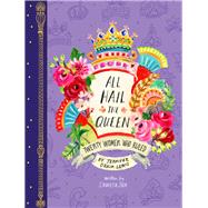 All Hail the Queen: Twenty Women Who Ruled (Royal Biographies, Famous Queens, Famous Women in History) by Lewis, Jennifer Orkin; Jha, Shweta, 9781452166735