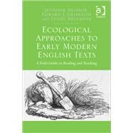 Ecological Approaches to Early Modern English Texts: A Field Guide to Reading and Teaching by Munroe,Jennifer, 9781472416735