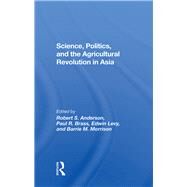 Science, Politics, And The Agricultural Revolution In Asia by Anderson, Robert S.; Brass, Paul R.; Levy, Edwin; Morrison, Barrie, 9780367286736