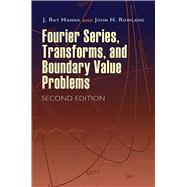 Fourier Series, Transforms, and Boundary Value Problems Second Edition by Hanna, J. Ray; Rowland, John H., 9780486466736