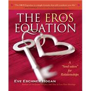 The EROS Equation A ?Soul-ution? for Relationships by Hogan, Eve Eschner; Canfield, Jack, 9780897936736