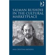 Salman Rushdie in the Cultural Marketplace by Mendes,Ana Cristina, 9781409446736
