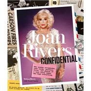 Joan Rivers Confidential The Unseen Scrapbooks, Joke Cards, Personal Files, and Photos of a Very Funny Woman Who Kept Everything by Rivers, Melissa; Currie, Scott, 9781419726736