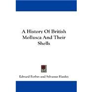 A History of British Mollusca and Their Shells by Forbes, Edward, 9781432666736