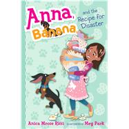 Anna, Banana, and the Recipe for Disaster by Rissi, Anica Mrose; Park, Meg, 9781481486736
