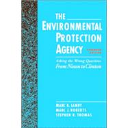 The Environmental Protection Agency Asking the Wrong Questions: From Nixon to Clinton by Landy, Marc K.; Roberts, Marc J.; Thomas, Stephen R., 9780195086737