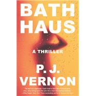 Bath Haus A Thriller by Vernon, P. J., 9780385546737