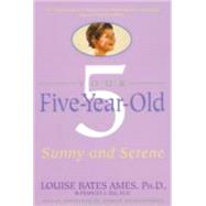 Your Five-Year-Old Sunny and Serene by Ames, Louise Bates; Ilg, Frances L., 9780440506737