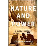 Nature and Power: A Global History of the Environment by Joachim Radkau , Translated by Thomas Dunlap, 9780521616737
