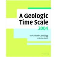 A Geologic Time Scale 2004 by Edited by Felix M. Gradstein , James G. Ogg , Alan G. Smith, 9780521786737