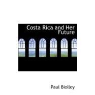 Costa Rica and Her Future by Biolley, Paul, 9780554766737