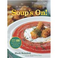 The 30-Minute Vegan: Soup's On! More than 100 Quick and Easy Recipes for Every Season by Reinfeld, Mark, 9780738216737