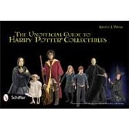 Unofficial Guide to Harry Potter Collectibles : Action Figures, Mini Busts, Statuettes, and Dolls by Wells, Kathy J., 9780764336737