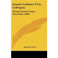 Ioannis Ludouici Vivis Colloqui : Alioqui Latinae Lingue Exercitatio (1666) by Vives, Juan Luis, 9781104276737