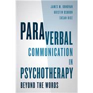 Paraverbal Communication in Psychotherapy Beyond the Words by Donovan, James M.; Osborn, Kristin A. R.; Rice, Susan, 9781442246737