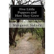 Five Little Peppers and How They Grew by Sidney, Margaret, 9781505466737