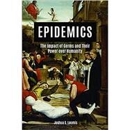 Epidemics: The Impact of Germs and Their Power Over Humanity by Loomis, Joshua, 9781684426737