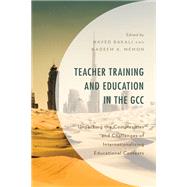 Teacher Training and Education in the GCC Unpacking the Complexities and Challenges of Internationalizing Educational Contexts by Bakali, Naved; Memon, Nadeem A.; Alborno, Nadera; Bailey, Lucy; Hasan Bailey, Fatima; Al-Bulushi, Ali Hussain; Chown, Dylan; Mohamed Emam, Mahmoud; Eppard, Jenny; Adly Gamal, Mohammed; Abdulhafid Gamar, Samah; Green, Deborah; Alhashmi, Mariam; Hassan Hemd, 9781793636737