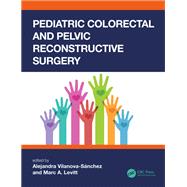 Pediatric Colorectal and Pelvic Reconstructive Surgery by Alejandra Vilanova-Sanchez, 9780429636738