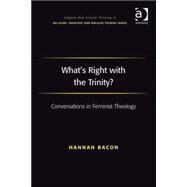 What's Right with the Trinity?: Conversations in Feminist Theology by Bacon,Hannah, 9780754666738