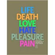 Life, Death, Love, Hate, Pleasure, Pain by Smith, Elizabeth A. T.; Pearlman, Alison; Rodrigues, Julie, 9780933856738