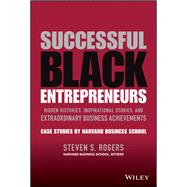 Successful Black Entrepreneurs Hidden Histories, Inspirational Stories, and Extraordinary Business Achievements by Rogers, Steven S., 9781119806738