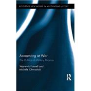 Accounting at War: The Politics of Military Finance by Funnell; Warwick, 9781138616738